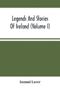 Legends And Stories Of Ireland (Volume I)