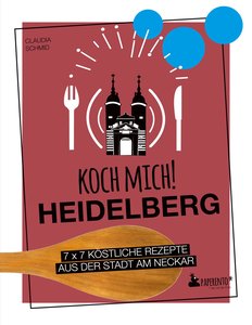Koch mich! Heidelberg - Das Kochbuch