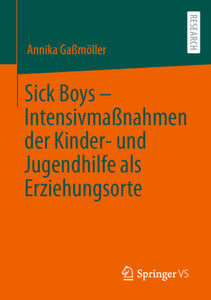 Sick Boys - Intensivmaßnahmen der Kinder- und Jugendhilfe als Erziehungsorte